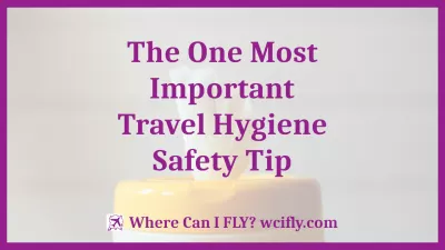 The One Most Important Travel Hygiene Safety Tip