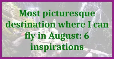 Most Picturesque Destination Where I Can Fly In August: 8 Inspirations : Most Picturesque Destination Where I Can Fly In August: 8 Inspirations