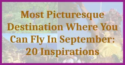 Destino más pintoresco donde puedes volar en septiembre: 20 inspiraciones : Destino más pintoresco donde puedes volar en septiembre: 20 inspiraciones